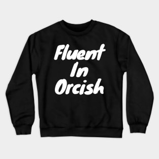 Fluent in orcish Crewneck Sweatshirt